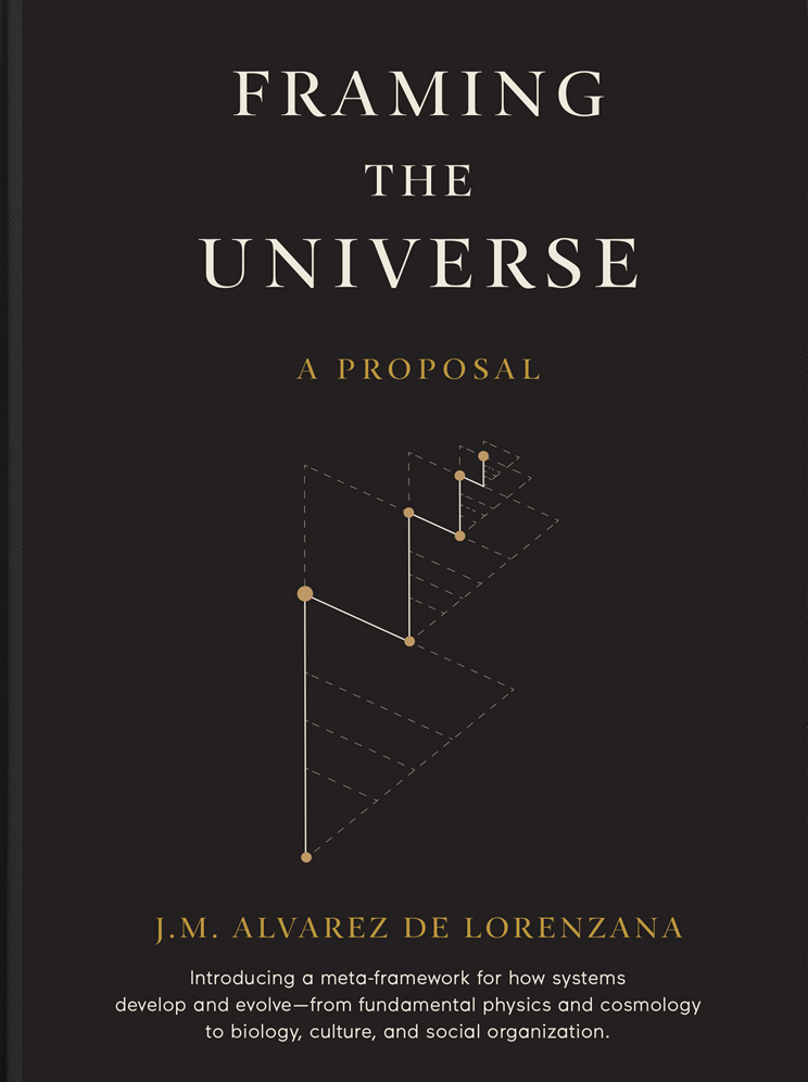 Book cover of Framing the Universe, by Juan Manuel Alvarez de Lorenzana, PhD